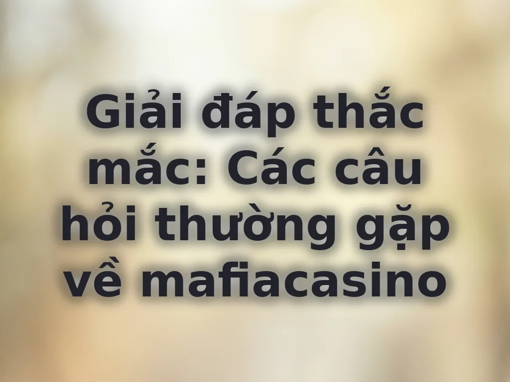 Giải đáp thắc mắc phổ biến